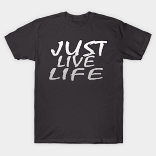 JUST LIVE LIFE T-Shirt